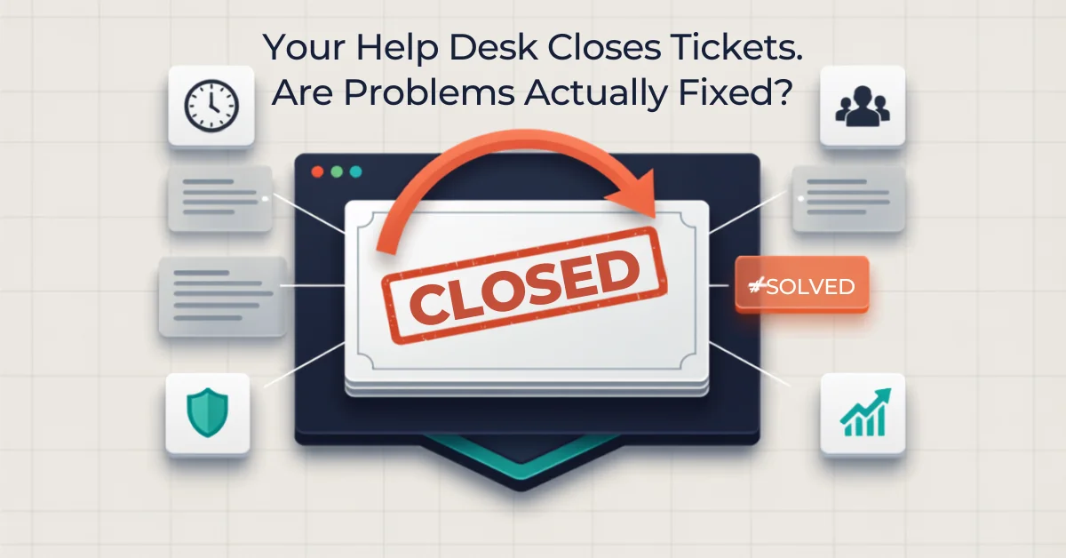 Your Help Desk Closes Tickets - Are Problems Actually Fixed Blog Post Feature Image