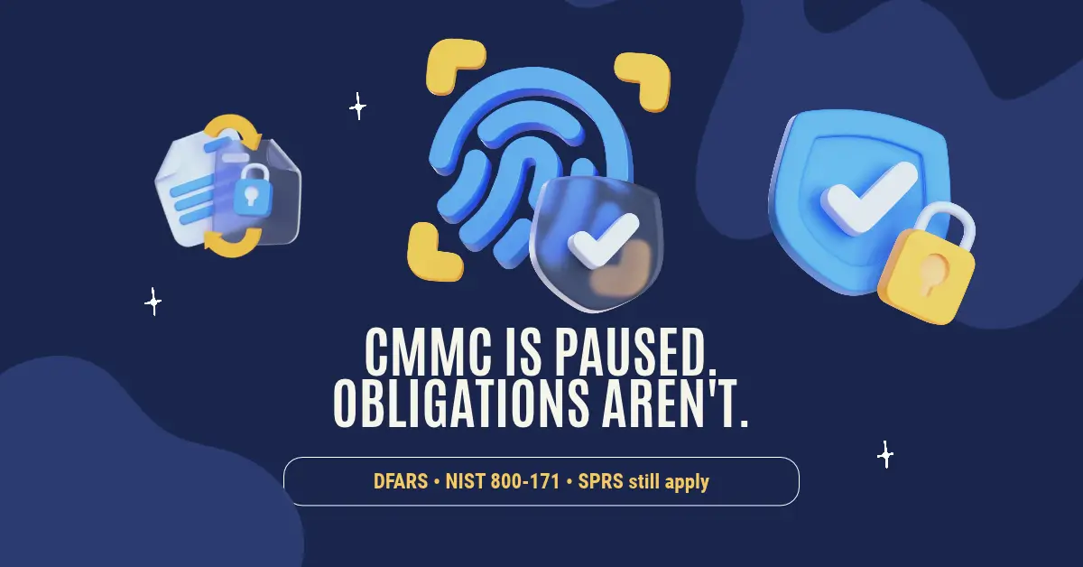 CMMC Is Paused. Your Obligations Aren't. Blog Post Feature Image